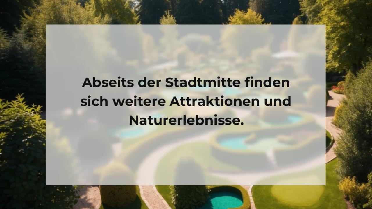 Abseits der Stadtmitte finden sich weitere Attraktionen und Naturerlebnisse.