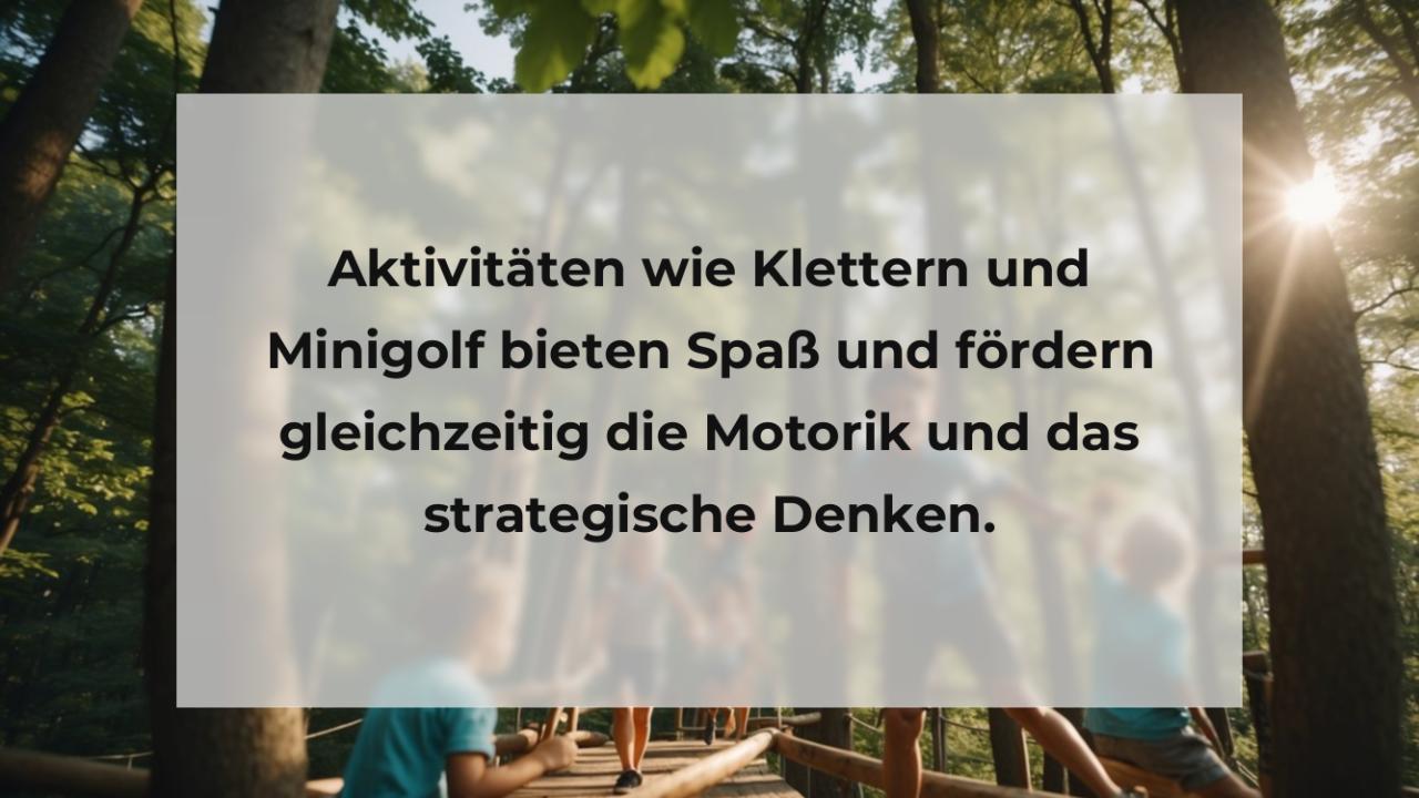 Aktivitäten wie Klettern und Minigolf bieten Spaß und fördern gleichzeitig die Motorik und das strategische Denken.