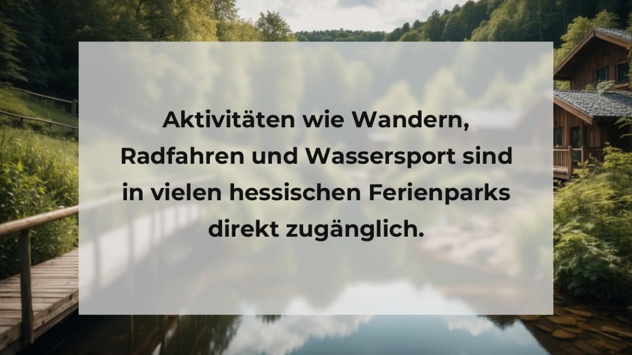 Aktivitäten wie Wandern, Radfahren und Wassersport sind in vielen hessischen Ferienparks direkt zugänglich.