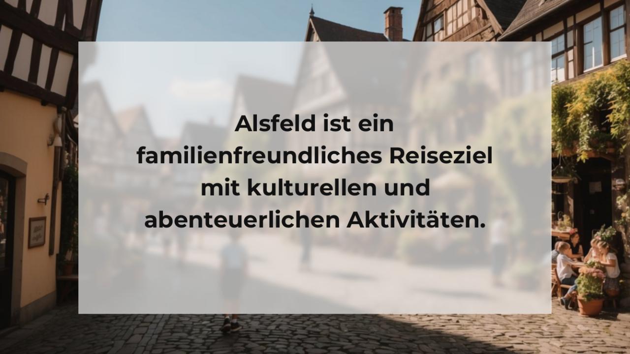 Alsfeld ist ein familienfreundliches Reiseziel mit kulturellen und abenteuerlichen Aktivitäten.