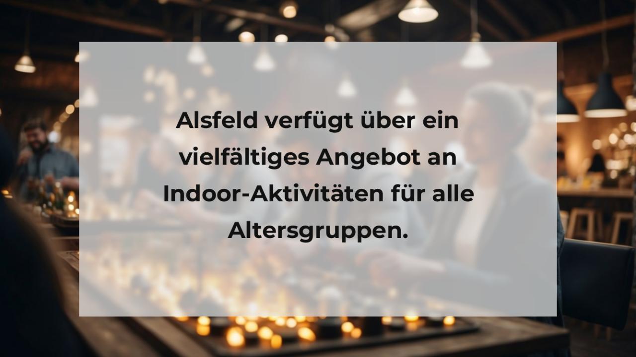 Alsfeld verfügt über ein vielfältiges Angebot an Indoor-Aktivitäten für alle Altersgruppen.