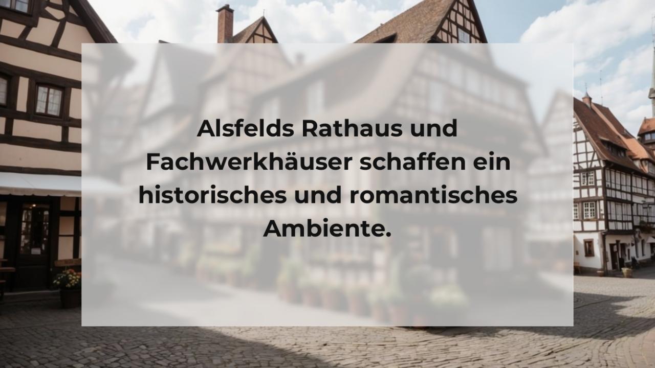 Alsfelds Rathaus und Fachwerkhäuser schaffen ein historisches und romantisches Ambiente.