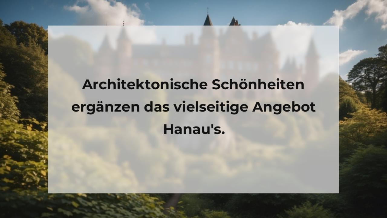Architektonische Schönheiten ergänzen das vielseitige Angebot Hanau's.