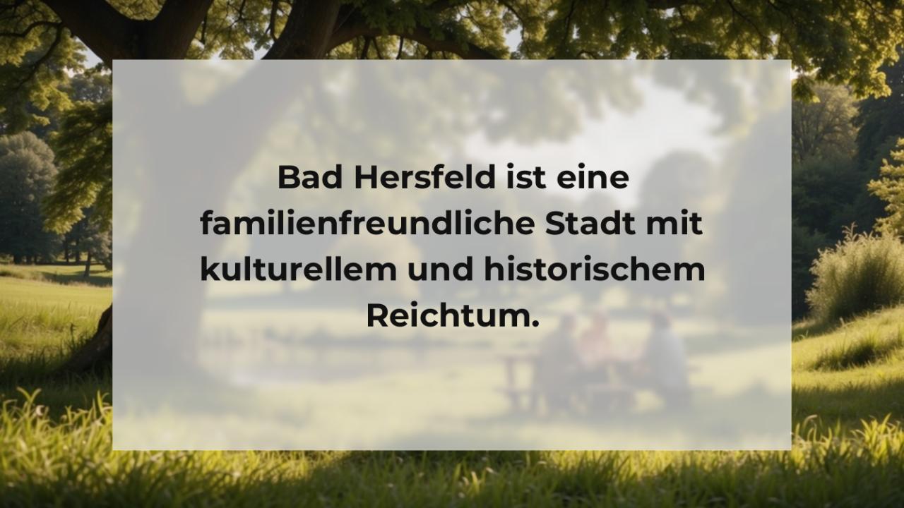 Bad Hersfeld ist eine familienfreundliche Stadt mit kulturellem und historischem Reichtum.