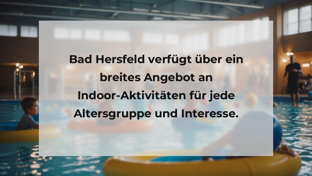 Bad Hersfeld verfügt über ein breites Angebot an Indoor-Aktivitäten für jede Altersgruppe und Interesse.