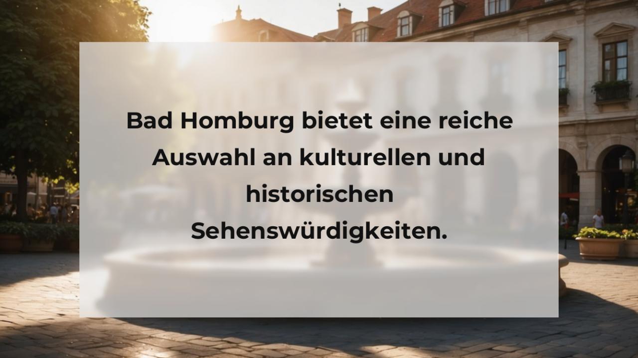 Bad Homburg bietet eine reiche Auswahl an kulturellen und historischen Sehenswürdigkeiten.