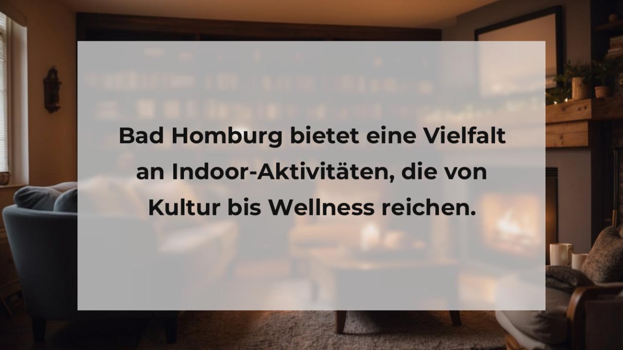 Bad Homburg bietet eine Vielfalt an Indoor-Aktivitäten, die von Kultur bis Wellness reichen.