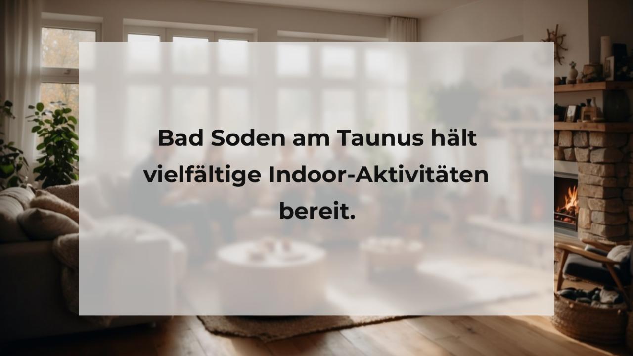 Bad Soden am Taunus hält vielfältige Indoor-Aktivitäten bereit.