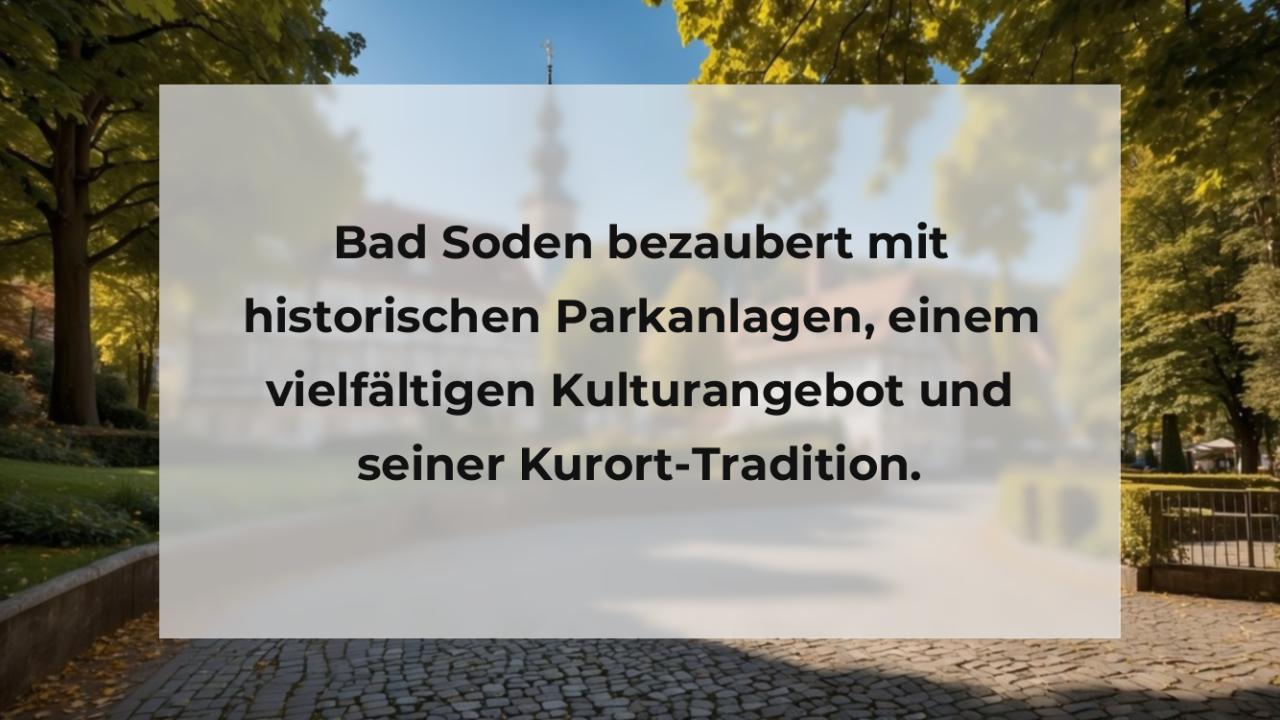 Bad Soden bezaubert mit historischen Parkanlagen, einem vielfältigen Kulturangebot und seiner Kurort-Tradition.