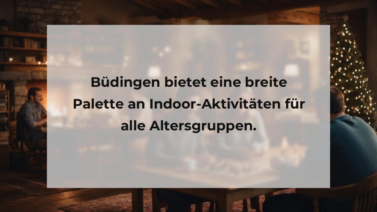 Büdingen bietet eine breite Palette an Indoor-Aktivitäten für alle Altersgruppen.