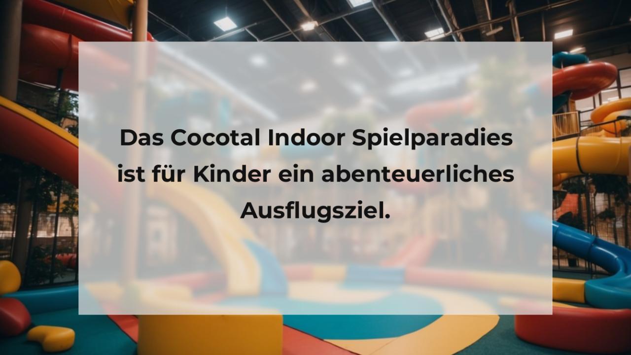 Das Cocotal Indoor Spielparadies ist für Kinder ein abenteuerliches Ausflugsziel.