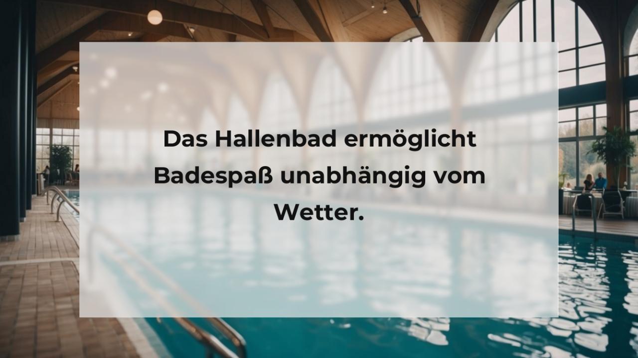 Das Hallenbad ermöglicht Badespaß unabhängig vom Wetter.