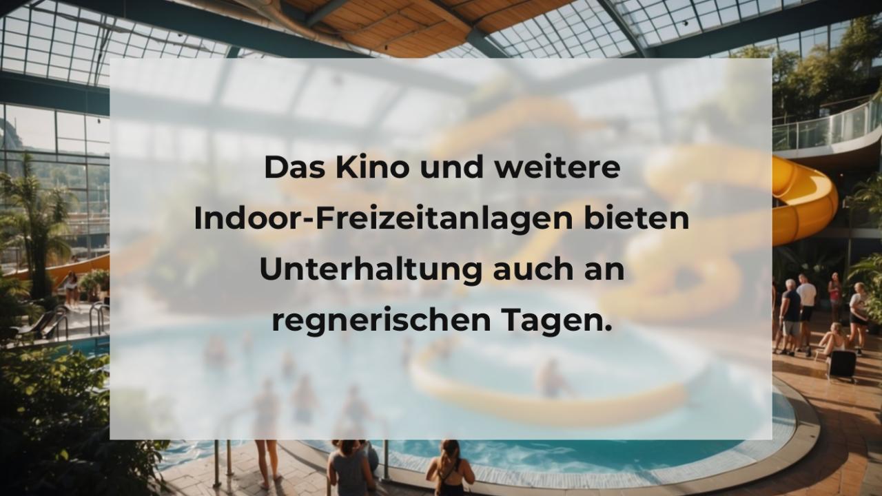 Das Kino und weitere Indoor-Freizeitanlagen bieten Unterhaltung auch an regnerischen Tagen.