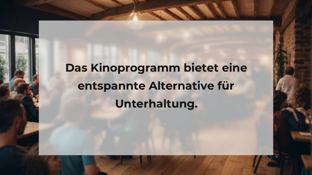 Das Kinoprogramm bietet eine entspannte Alternative für Unterhaltung.