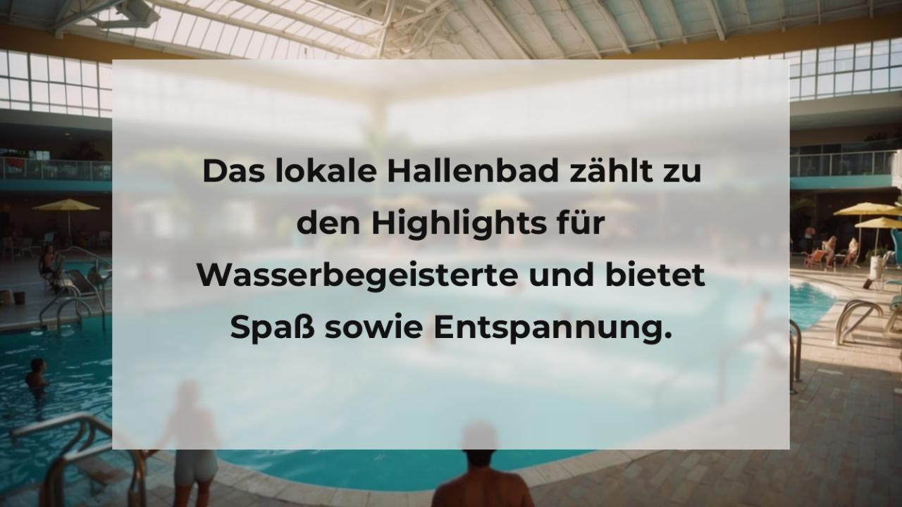 Das lokale Hallenbad zählt zu den Highlights für Wasserbegeisterte und bietet Spaß sowie Entspannung.