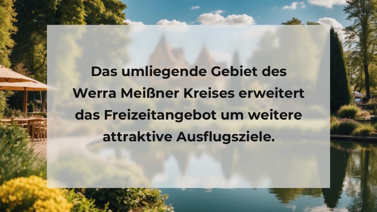 Das umliegende Gebiet des Werra Meißner Kreises erweitert das Freizeitangebot um weitere attraktive Ausflugsziele.