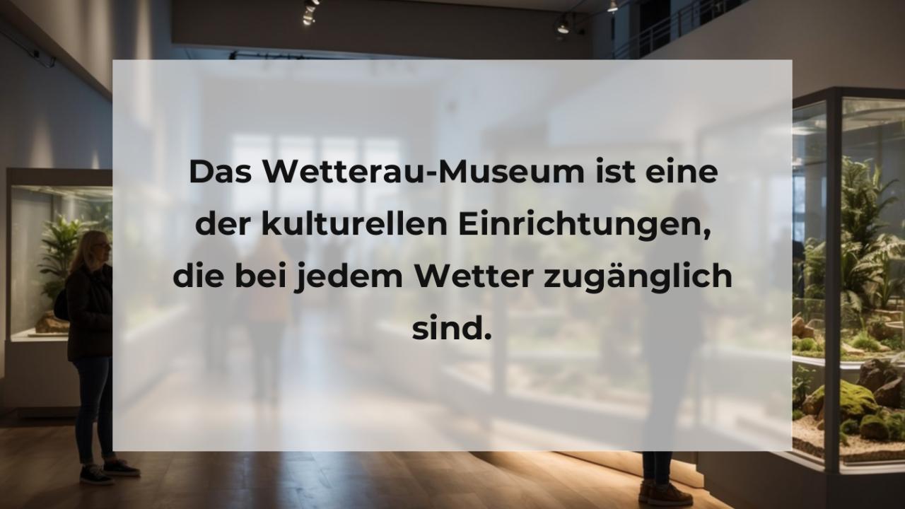 Das Wetterau-Museum ist eine der kulturellen Einrichtungen, die bei jedem Wetter zugänglich sind.