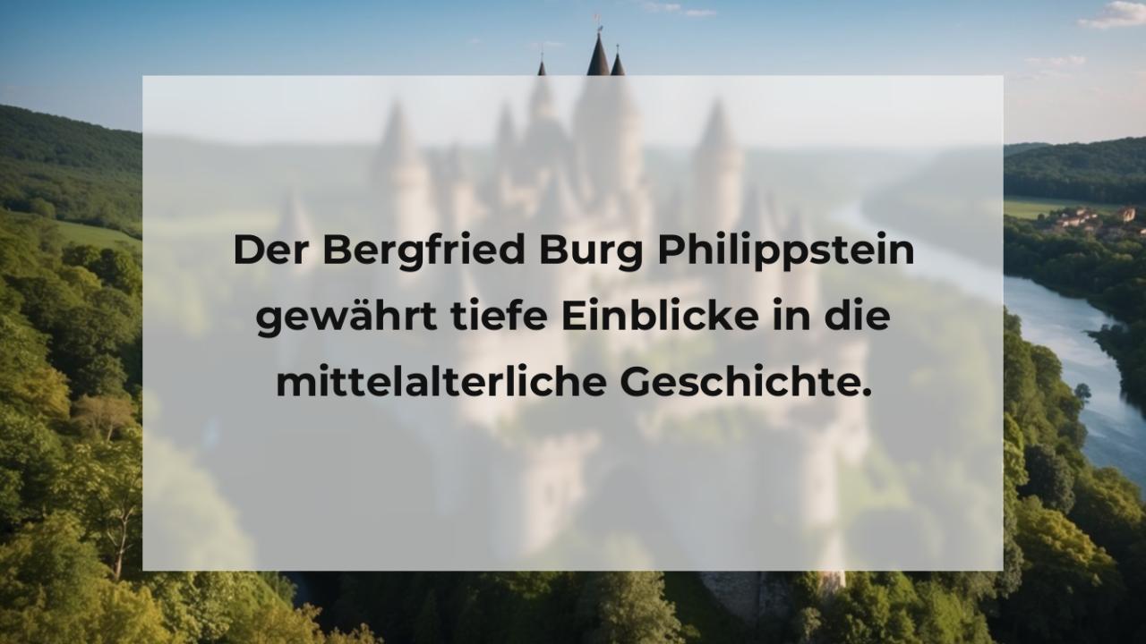 Der Bergfried Burg Philippstein gewährt tiefe Einblicke in die mittelalterliche Geschichte.