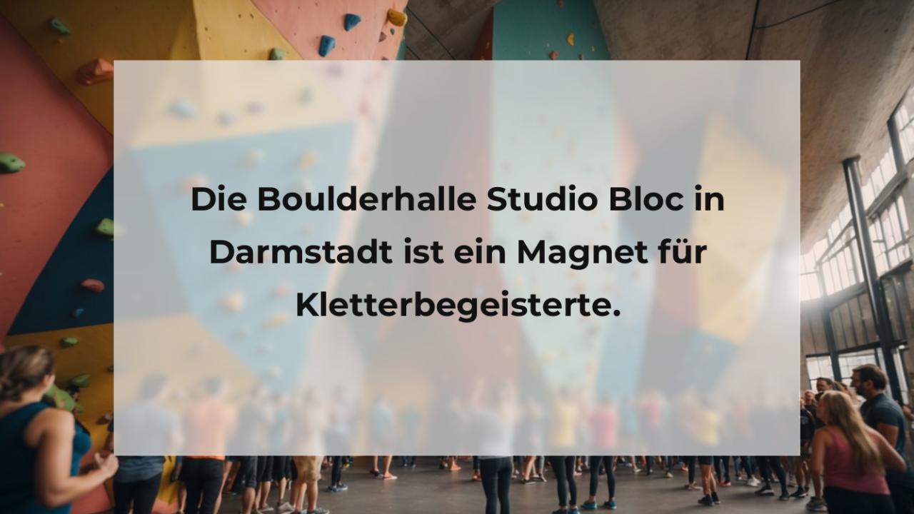 Die Boulderhalle Studio Bloc in Darmstadt ist ein Magnet für Kletterbegeisterte.