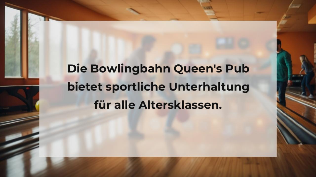 Die Bowlingbahn Queen's Pub bietet sportliche Unterhaltung für alle Altersklassen.