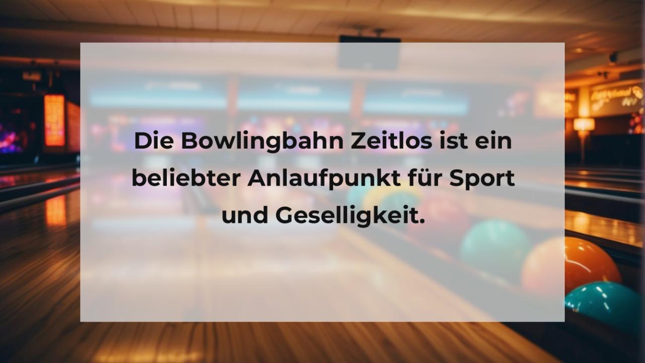 Die Bowlingbahn Zeitlos ist ein beliebter Anlaufpunkt für Sport und Geselligkeit.