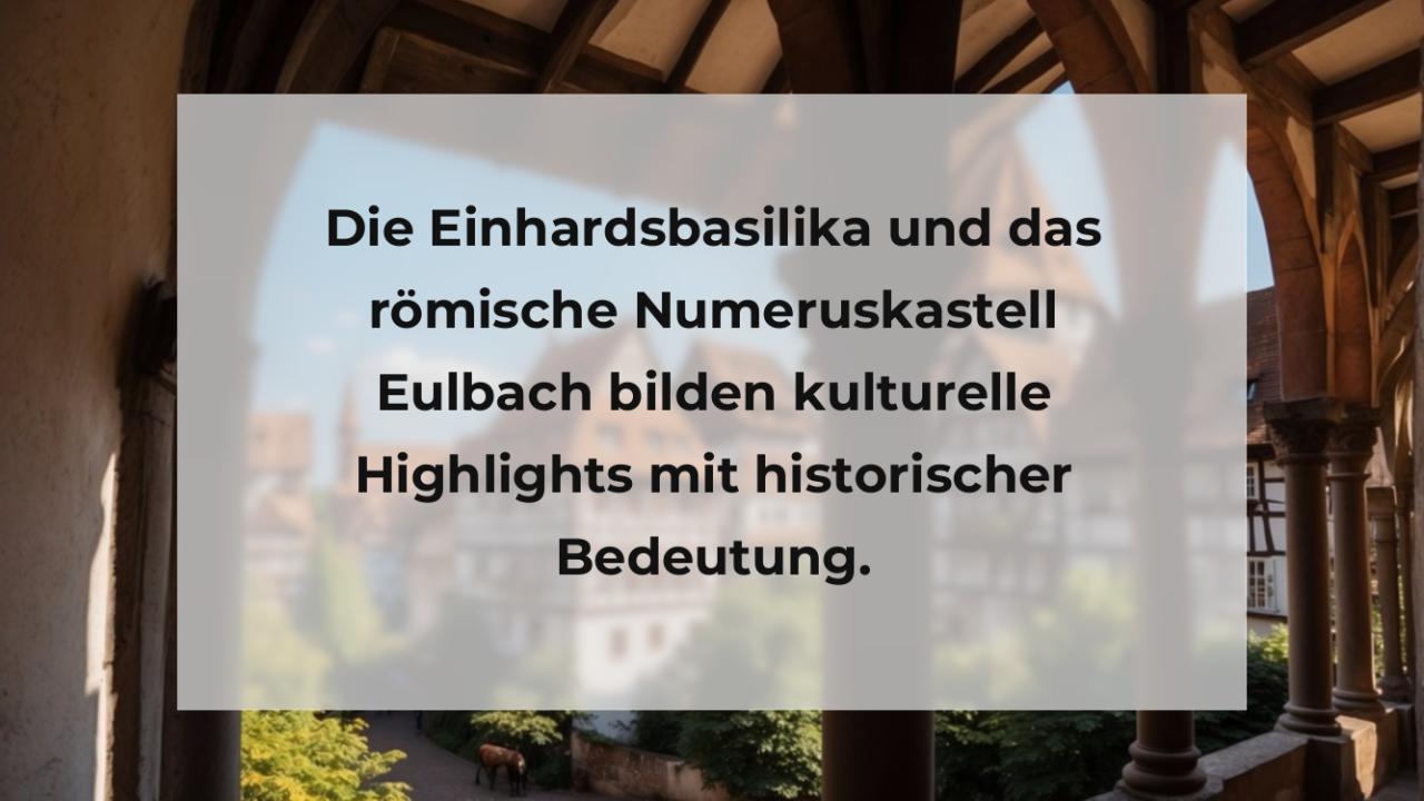 Die Einhardsbasilika und das römische Numeruskastell Eulbach bilden kulturelle Highlights mit historischer Bedeutung.