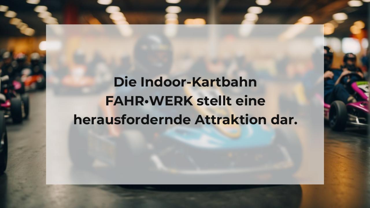 Die Indoor-Kartbahn FAHR•WERK stellt eine herausfordernde Attraktion dar.