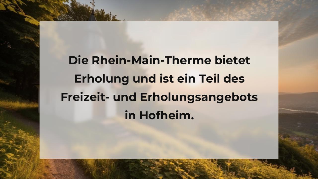 Die Rhein-Main-Therme bietet Erholung und ist ein Teil des Freizeit- und Erholungsangebots in Hofheim.