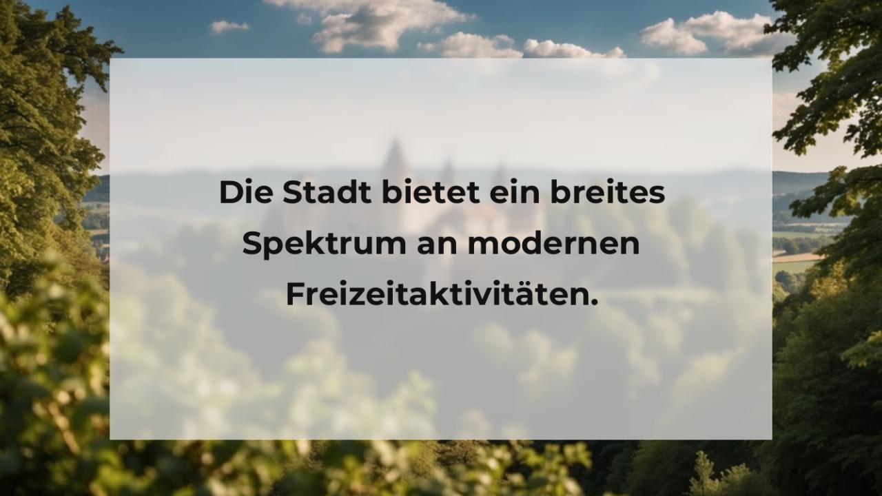 Die Stadt bietet ein breites Spektrum an modernen Freizeitaktivitäten.