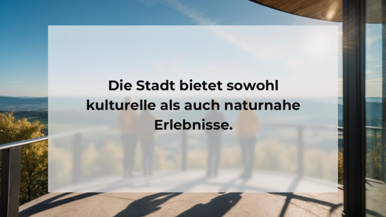 Die Stadt bietet sowohl kulturelle als auch naturnahe Erlebnisse.