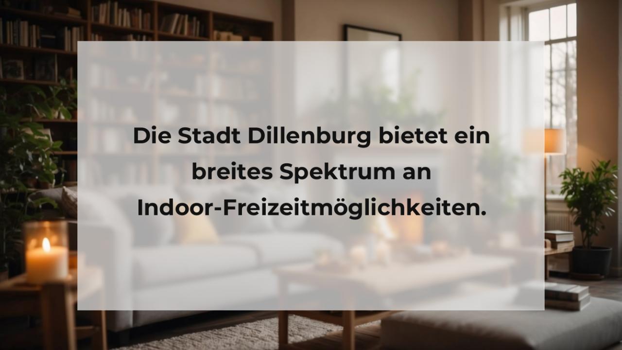 Die Stadt Dillenburg bietet ein breites Spektrum an Indoor-Freizeitmöglichkeiten.