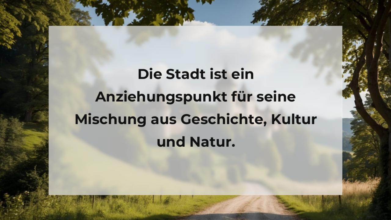 Die Stadt ist ein Anziehungspunkt für seine Mischung aus Geschichte, Kultur und Natur.