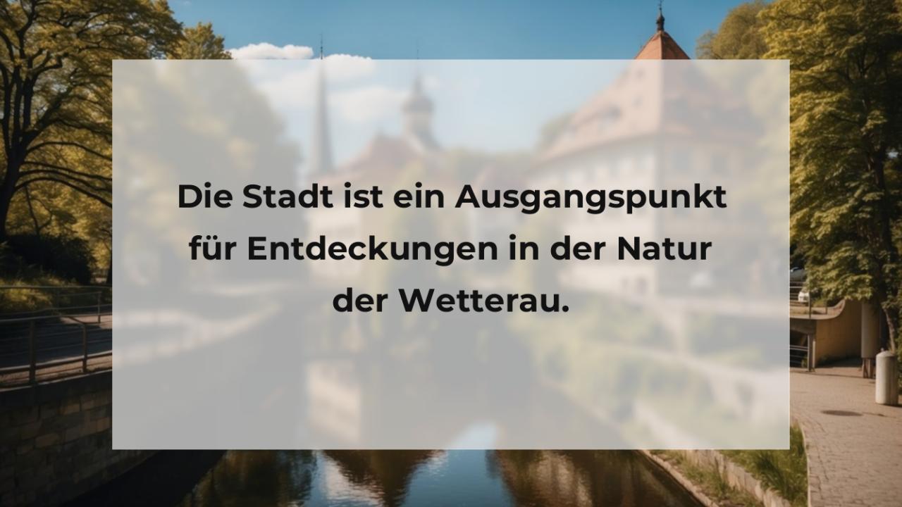 Die Stadt ist ein Ausgangspunkt für Entdeckungen in der Natur der Wetterau.