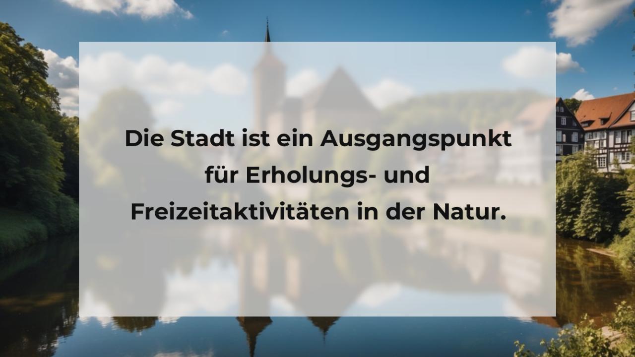 Die Stadt ist ein Ausgangspunkt für Erholungs- und Freizeitaktivitäten in der Natur.