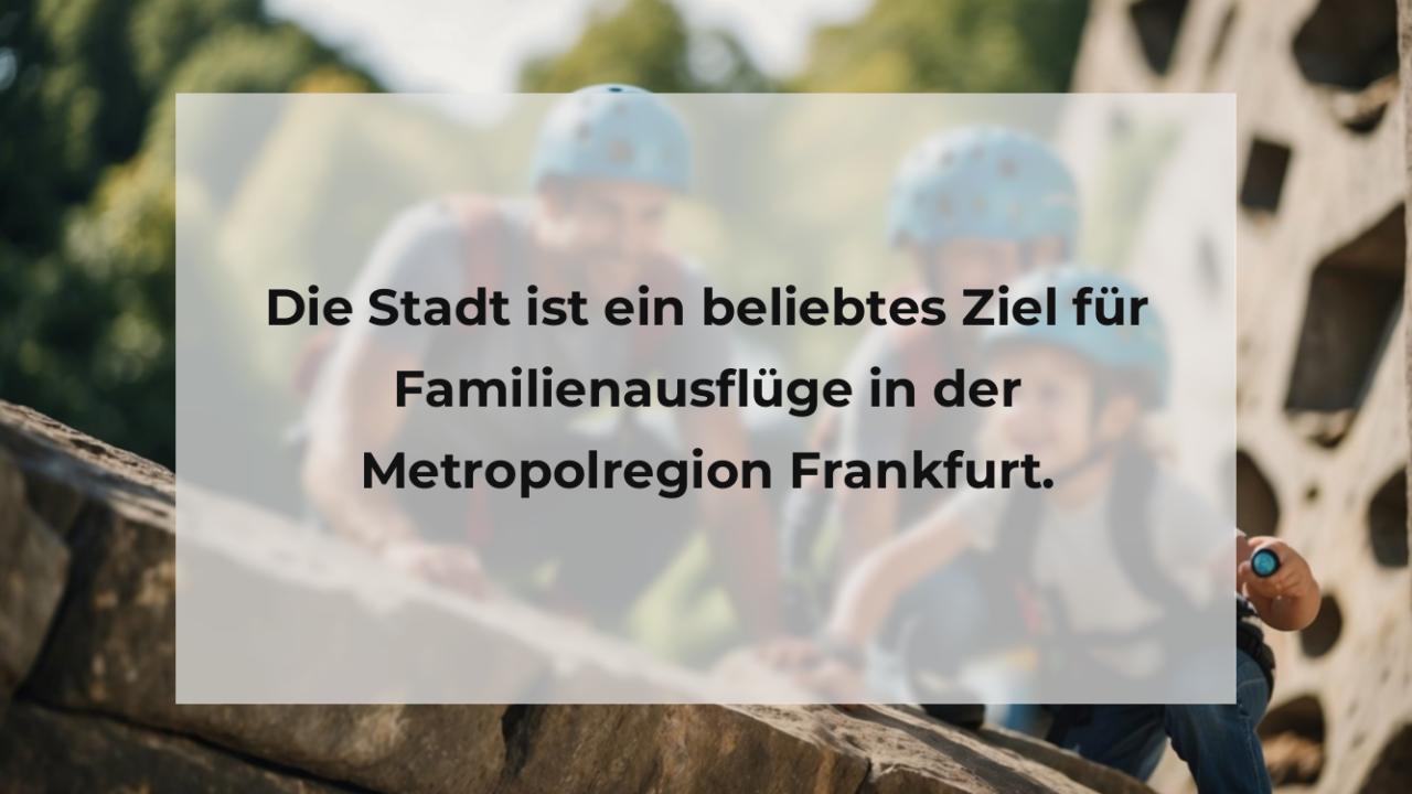 Die Stadt ist ein beliebtes Ziel für Familienausflüge in der Metropolregion Frankfurt.