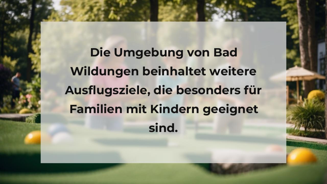 Die Umgebung von Bad Wildungen beinhaltet weitere Ausflugsziele, die besonders für Familien mit Kindern geeignet sind.