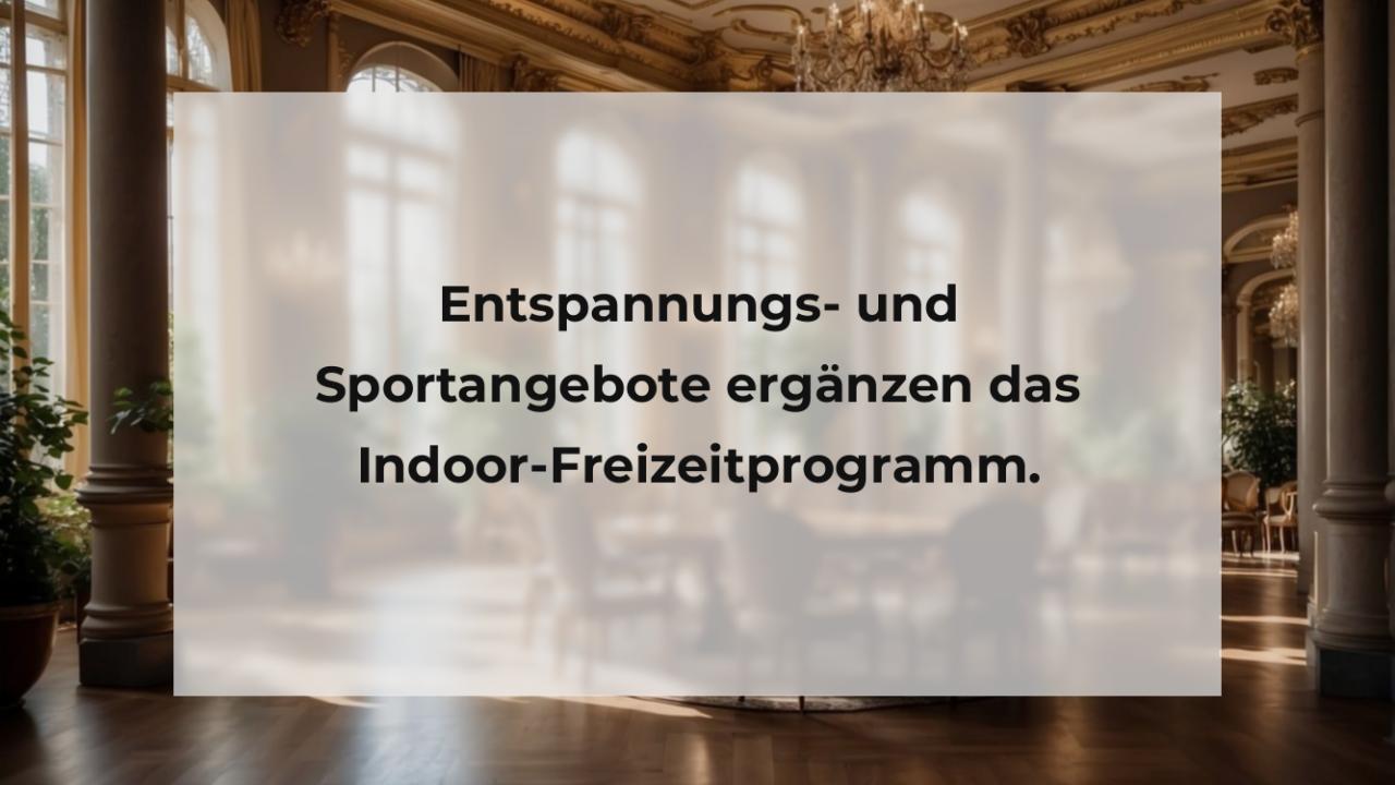 Entspannungs- und Sportangebote ergänzen das Indoor-Freizeitprogramm.