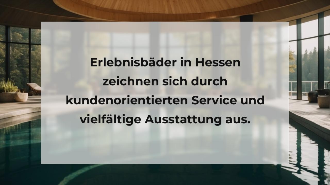 Erlebnisbäder in Hessen zeichnen sich durch kundenorientierten Service und vielfältige Ausstattung aus.