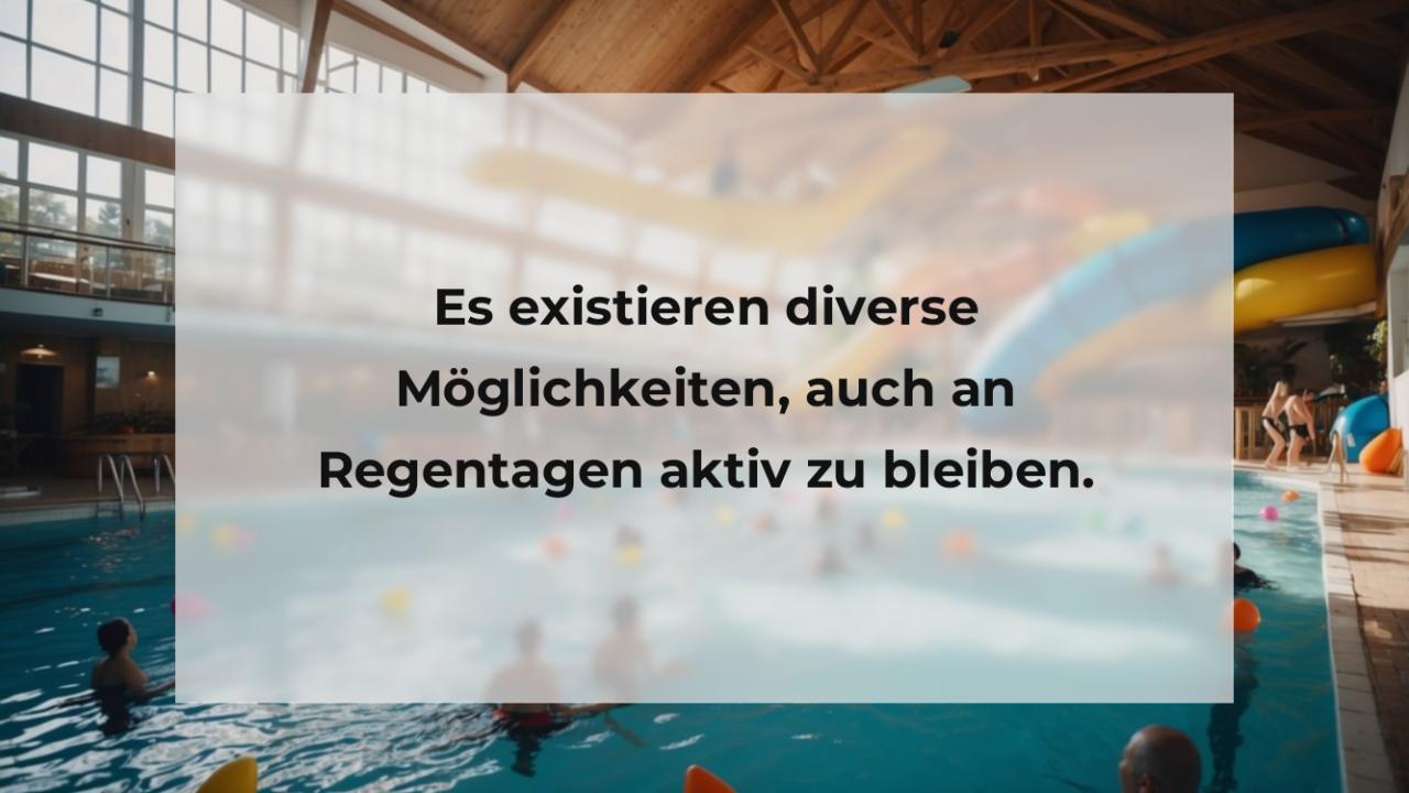 Es existieren diverse Möglichkeiten, auch an Regentagen aktiv zu bleiben.