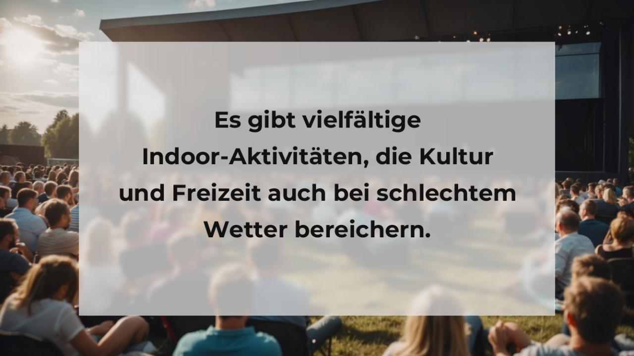 Es gibt vielfältige Indoor-Aktivitäten, die Kultur und Freizeit auch bei schlechtem Wetter bereichern.