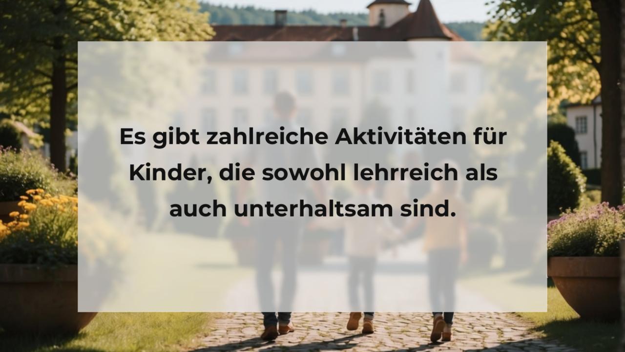 Es gibt zahlreiche Aktivitäten für Kinder, die sowohl lehrreich als auch unterhaltsam sind.