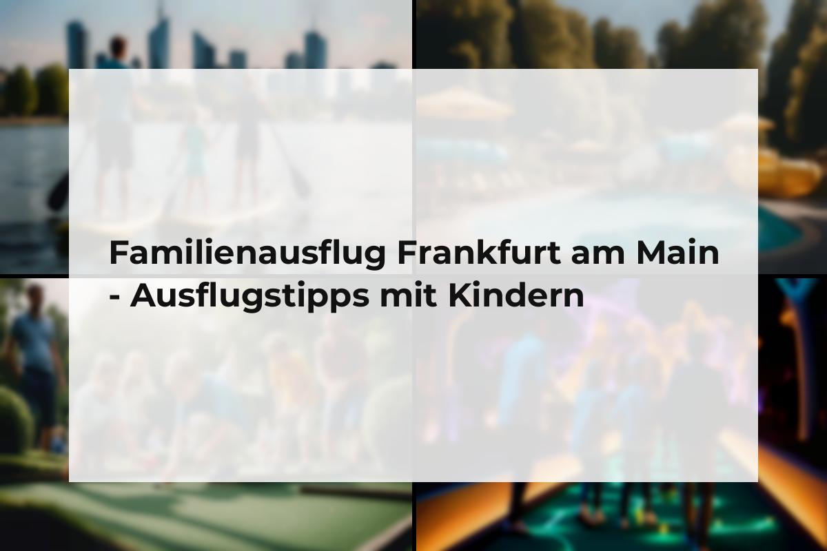 Familienausflug Frankfurt am Main Ausflugstipps mit Kindern HessenTourist