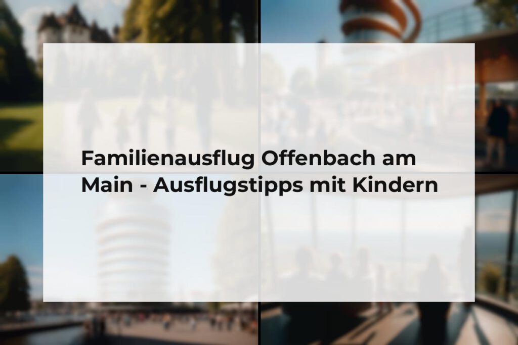 Familienausflug Offenbach am Main
