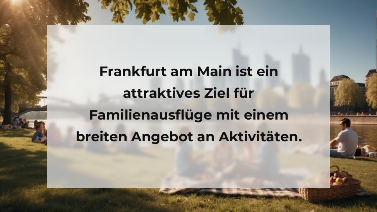 Frankfurt am Main ist ein attraktives Ziel für Familienausflüge mit einem breiten Angebot an Aktivitäten.