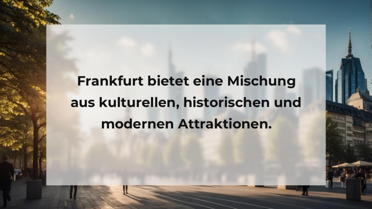 Frankfurt bietet eine Mischung aus kulturellen, historischen und modernen Attraktionen.