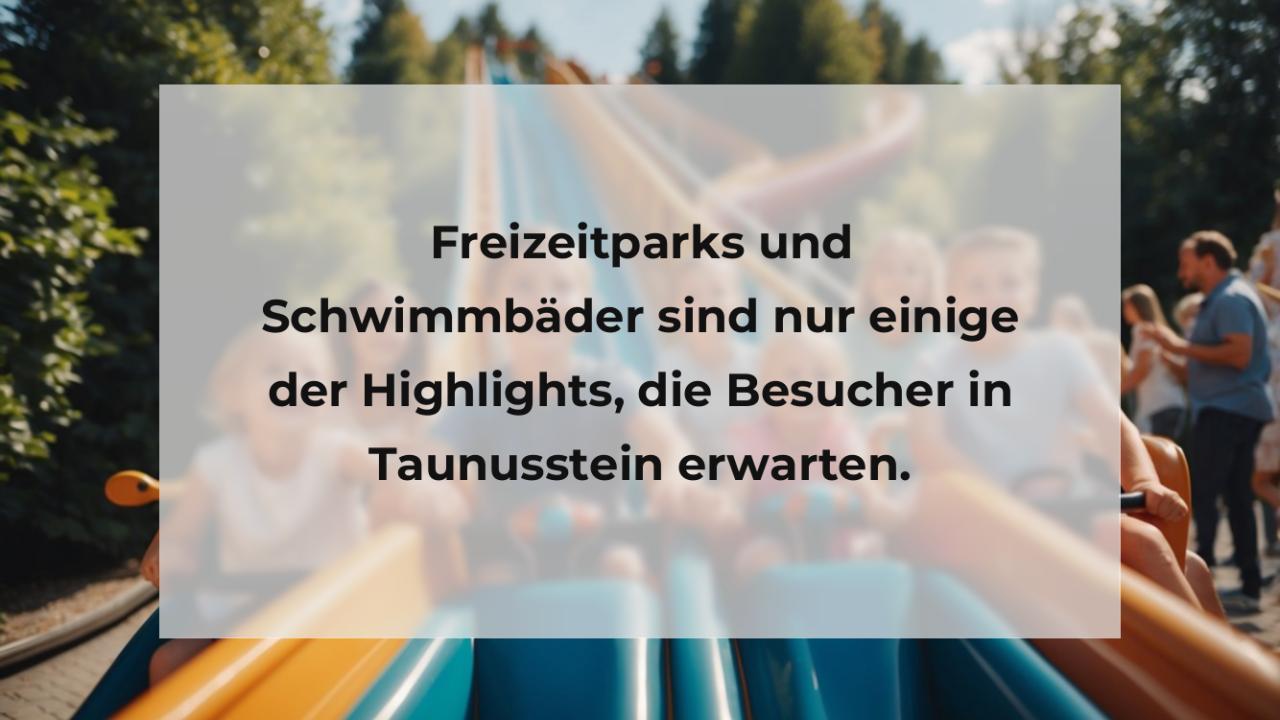 Freizeitparks und Schwimmbäder sind nur einige der Highlights, die Besucher in Taunusstein erwarten.