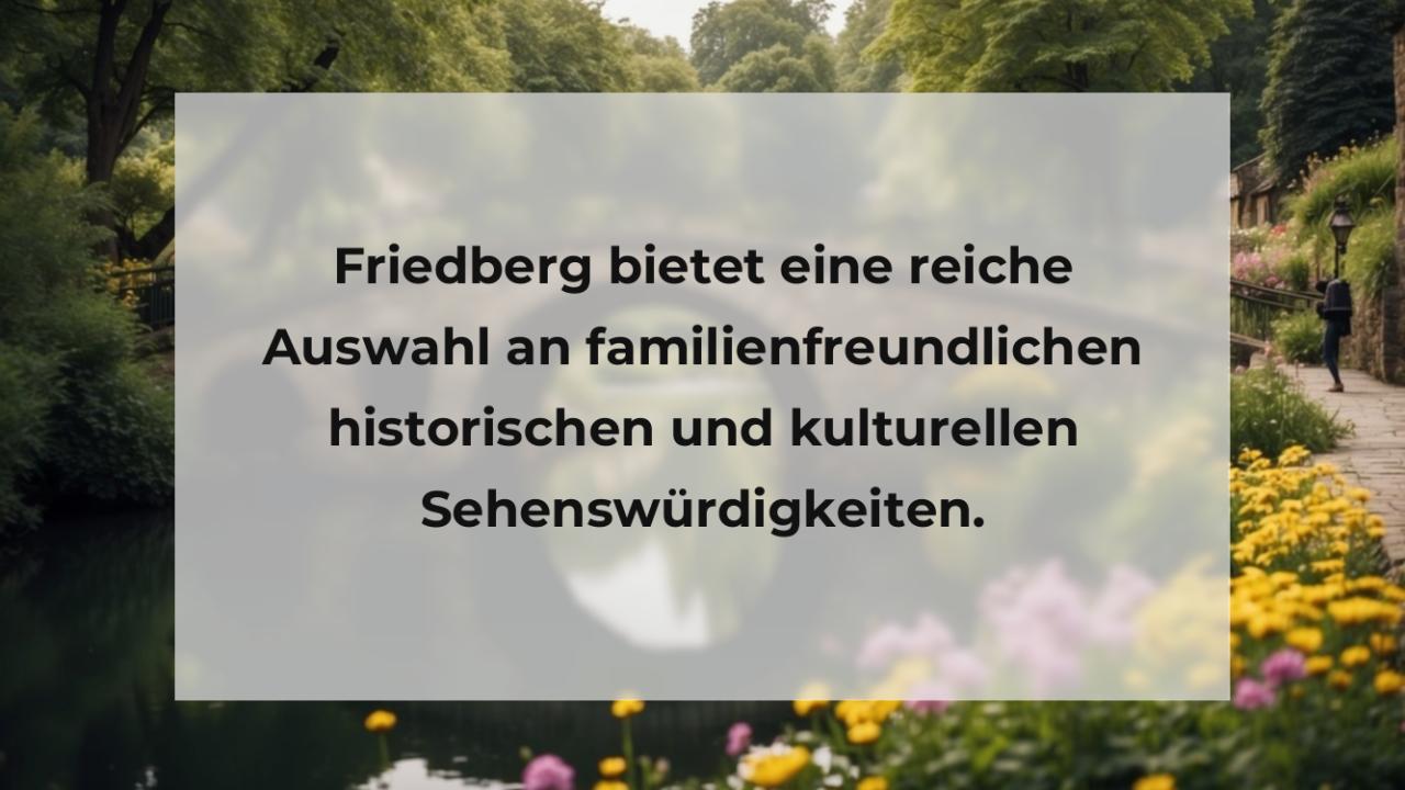 Friedberg bietet eine reiche Auswahl an familienfreundlichen historischen und kulturellen Sehenswürdigkeiten.