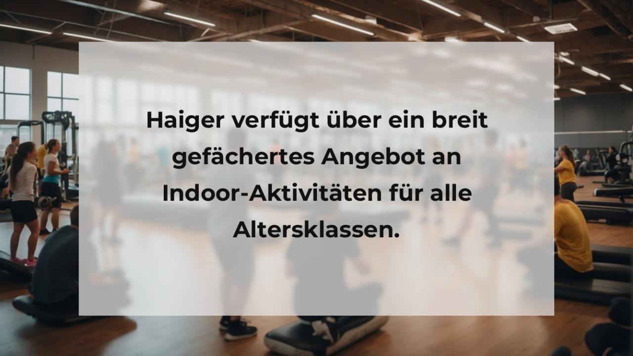 Haiger verfügt über ein breit gefächertes Angebot an Indoor-Aktivitäten für alle Altersklassen.