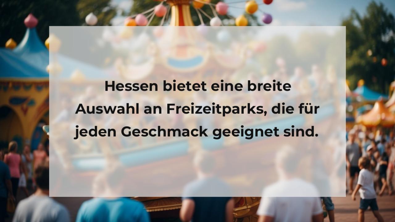 Hessen bietet eine breite Auswahl an Freizeitparks, die für jeden Geschmack geeignet sind.