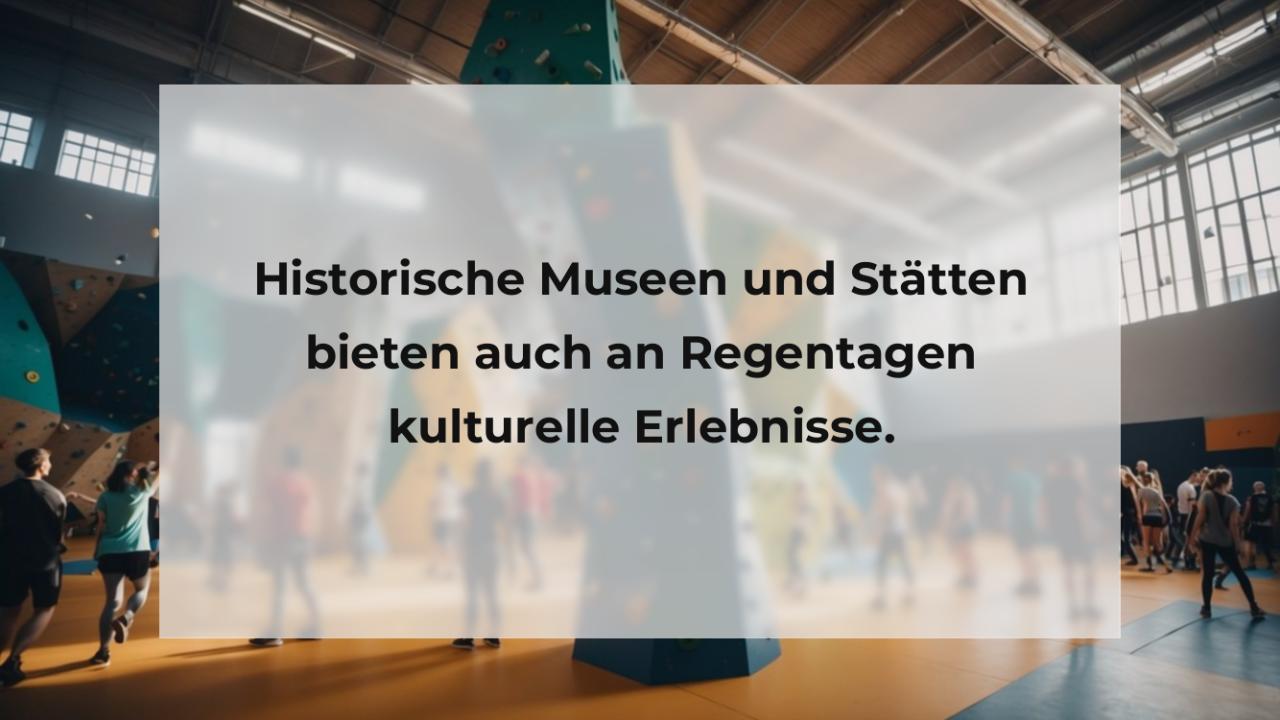 Historische Museen und Stätten bieten auch an Regentagen kulturelle Erlebnisse.